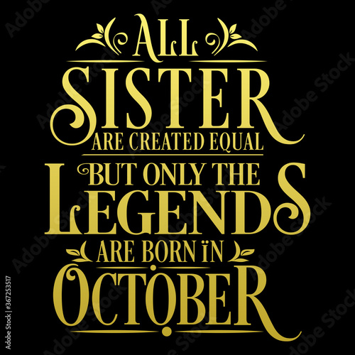 All Sister are equal but legends are born in October    Birthday Vector  