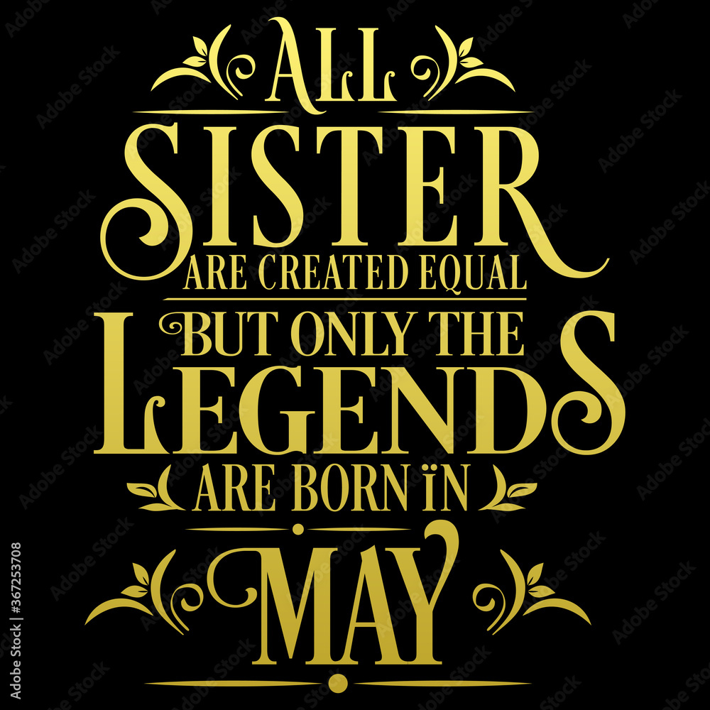 All Sister are equal but legends are born in May : Birthday Vector  