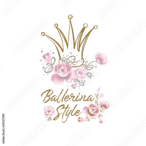 Stylish greeting card with ballerina flowers slogan and princess crown. Cute ballet hand drawn vector sketch. Gold and pink vintage watercolor illustration on white background. Baby fashion design.