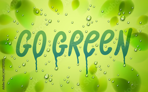 dew1249Go green words drawn on a window, fresh green leaves and water rain drops or condensate macro, vector 3d realistic transparent illustration, ecology nature beautiful art. photo