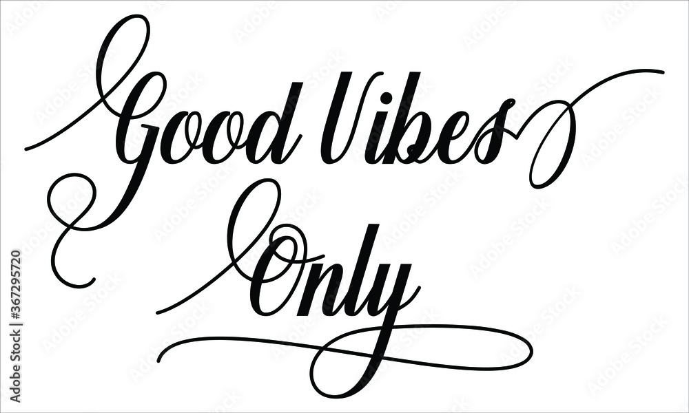 Good Vibes Only Calligraphic Script Typography Cursive Black text lettering and phrase isolated on the White background 