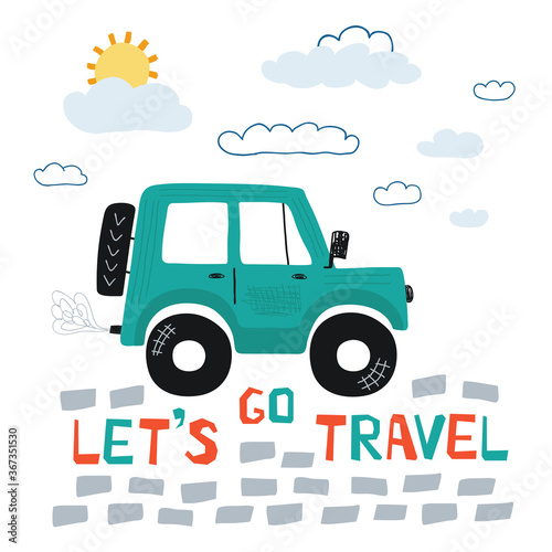 Kids poster with car off road and lettering Let's go travel in cartoon style. Cute concept for children's print. Illustration for the design postcard, textiles, apparel. Vector