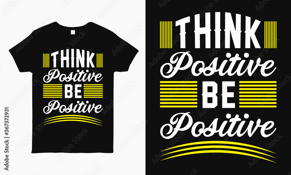 Think positive be positive. Positive quote typography design for t shirt, mug, bag, sticker print.