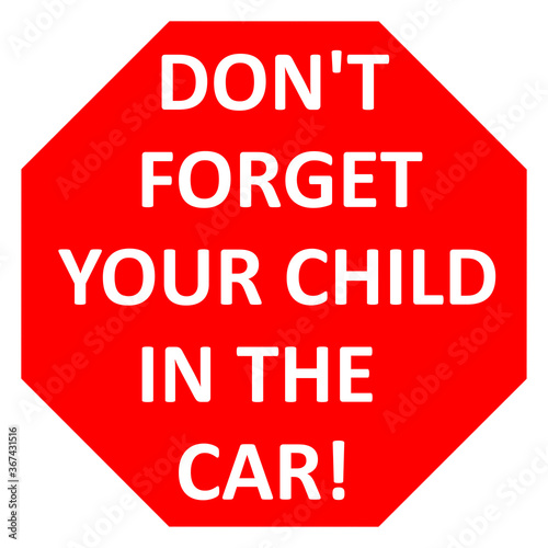 DON'T FORGET YOUR CHILD IN THE CAR! concept