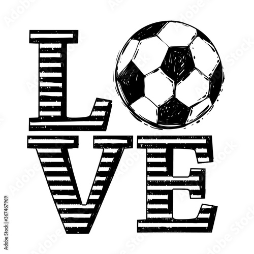 Football love fan t-shirt design. Graphic black sketch with european football or soccer ball and text on white background. Vector illustration.