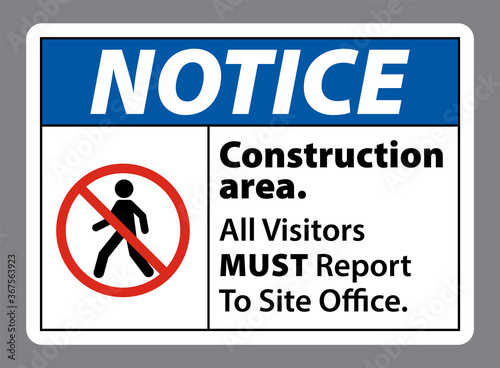 Notice Construction Area. All Visitors Must Report To Site Office. construction area sign and symbol