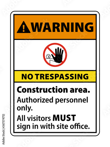 Warning No Trespassing Construction Area. Authorized Personnel Only. All Visitors Must Sign In With Site Office.