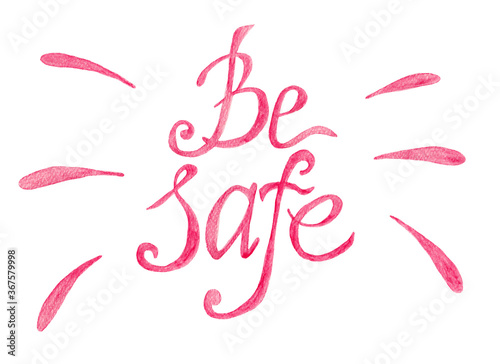 Be safe - red watercolor motivation calligraphy lettering, isolated on white background