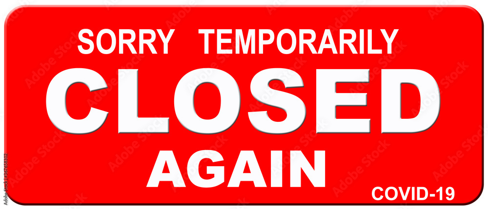 A sign that says : SORRY TEMPORARILY CLOSED AGAIN. A sign that says : SORRY TEMPORARILY CLOSED AGAIN.