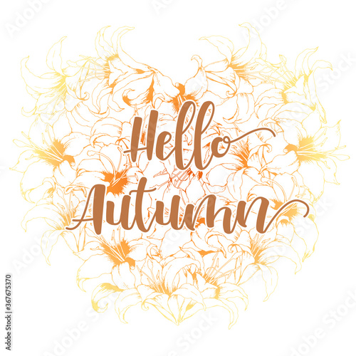 Vector floral card with heart shape made from hand drawn lilies and lettering Hello Autumn isolated on white background. Floral design template for invitation  card  brochure  cover