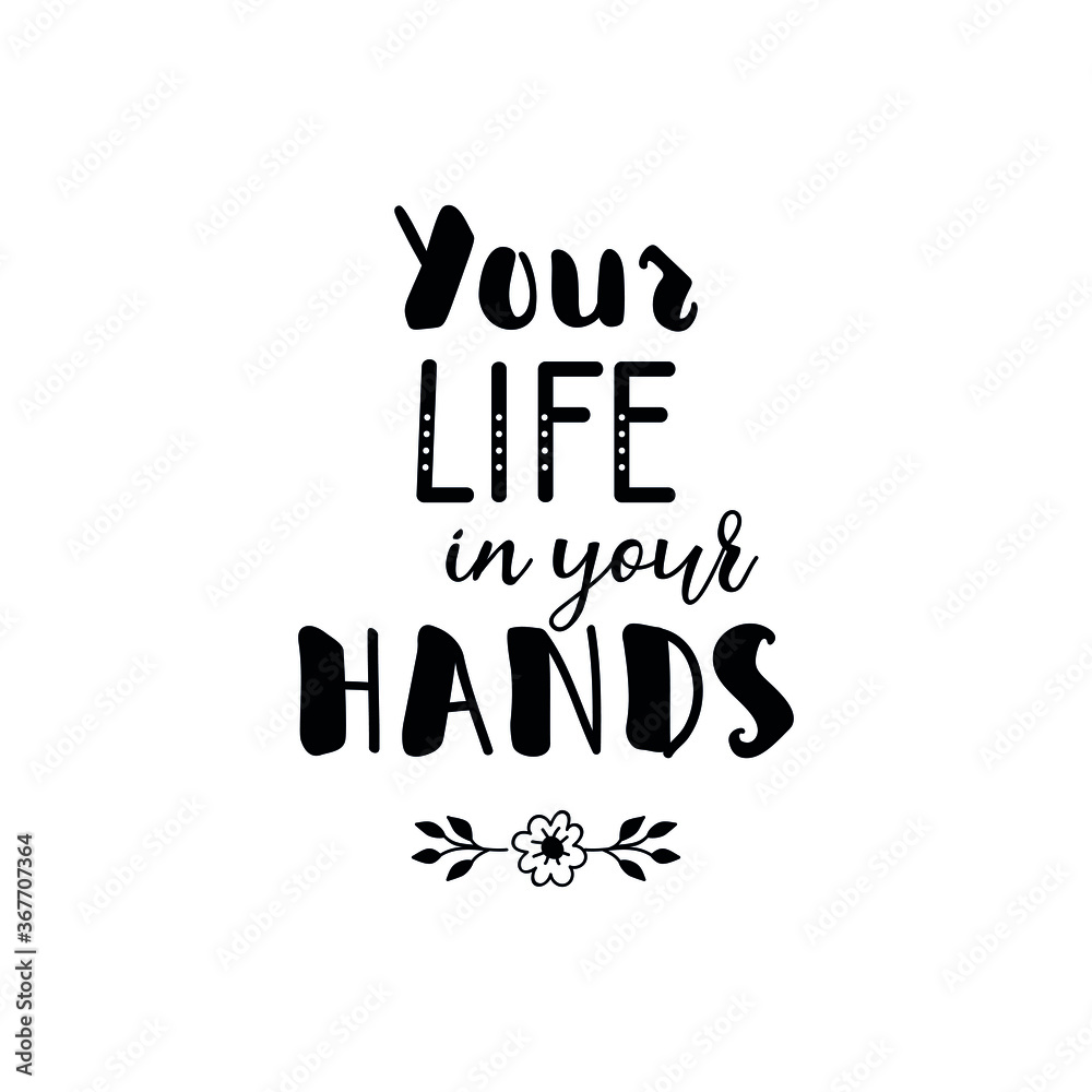 Your life in your hands. Vector illustration. Lettering. Ink illustration. t-shirt design. Your life in your hands. Vector illustration. Lettering. Ink illustration. t-shirt design.