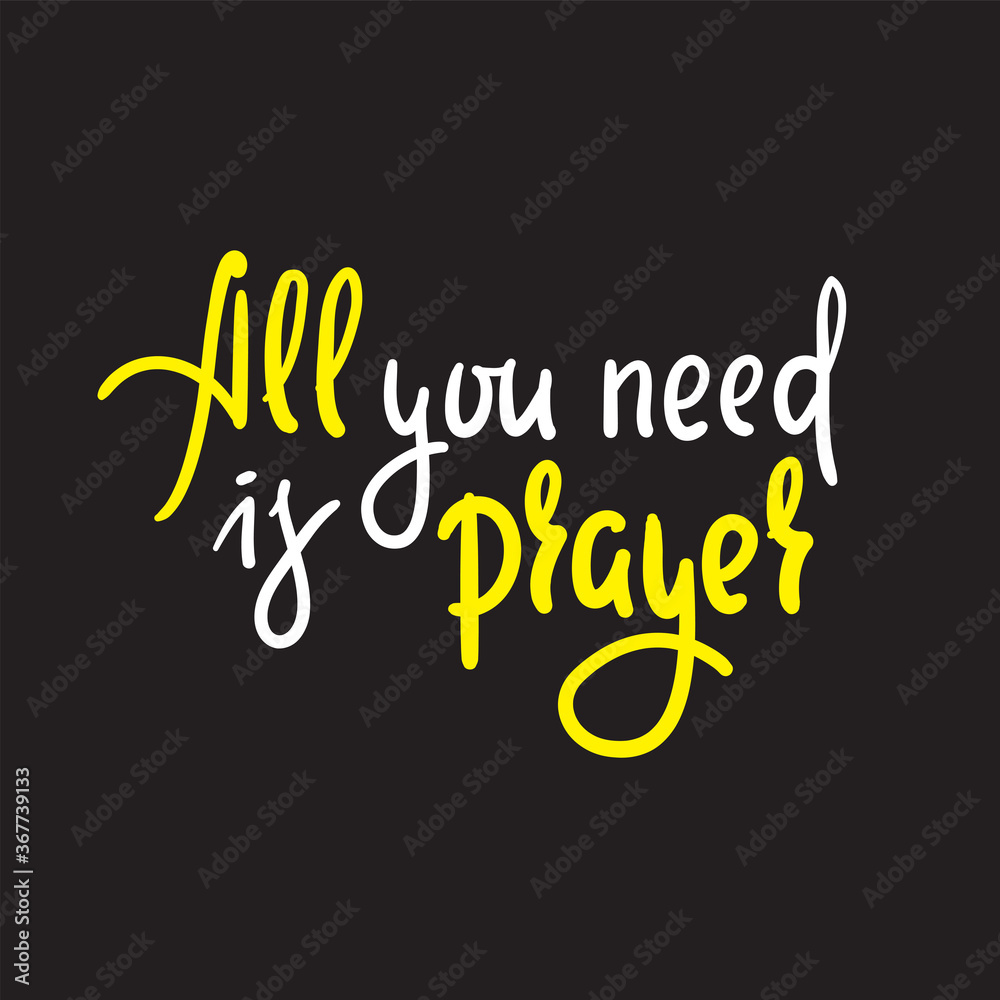 All you need is prayer - inspire motivational religious quote. Hand drawn beautiful lettering. Print for inspirational poster, t-shirt, bag, cups, card, flyer, sticker, badge. Cute funny vector All you need is prayer - inspire motivational religious quote. Hand drawn beautiful lettering. Print for inspirational poster, t-shirt, bag, cups, card, flyer, sticker, badge. Cute funny vector
