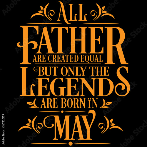 All Father are equal but legends are born in May   Birthday Vector