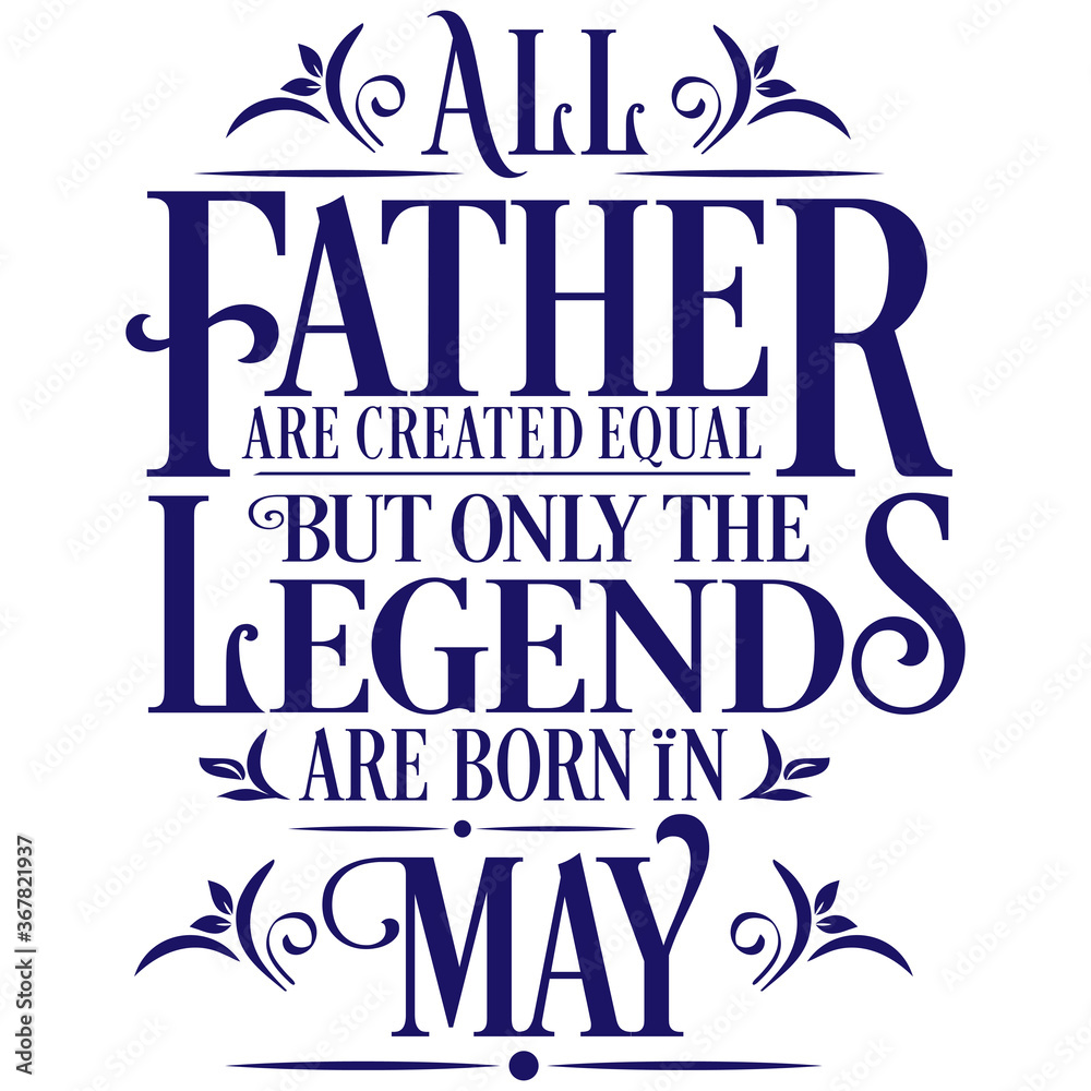 Fototapeta premium All Father are equal but legends are born in May : Birthday Vector