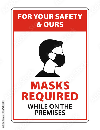 For Your Safety & Ours; Masks Required While On The Premises. Face masks required sign and symbol to prevent the spread of disease.