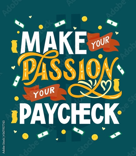 Motivational quote Make Your Passion Your Paycheck. Outstanding inspirational phrase. Vector illustration.