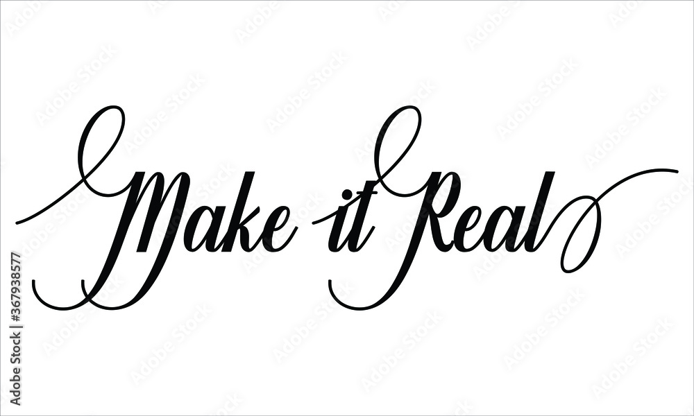Make it Real Script Calligraphy Cursive Typography Black text lettering and phrase isolated on the White background Make it Real Script Calligraphy Cursive Typography Black text lettering and phrase isolated on the White background