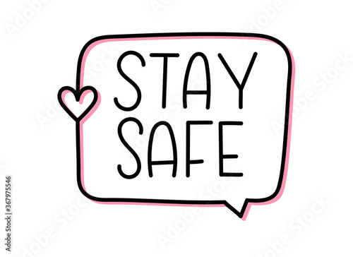 Stay safe inscription. Handwritten lettering banner. Black vector text in speech bubble. Simple outline marker style. Imitation of conversation