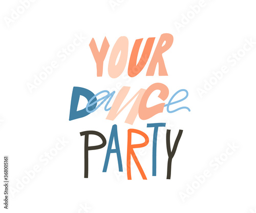Hand drawn vector abstract stock graphic illustration with Your Dance party positive motivational concept lettering isolated on white background