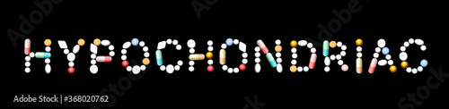 HYPOCHONDRIAC, letters written with pills, tablets and capsules. Symbol for addicted, neurotic, hooked or depressive patients. Isolated vector illustration on black background.
