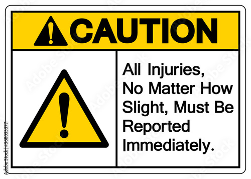 Caution All Injuries No Matter How Slight Must Be Reported Immediately Symbol Sign,Vector Illustration, Isolated On White Background Label. EPS10