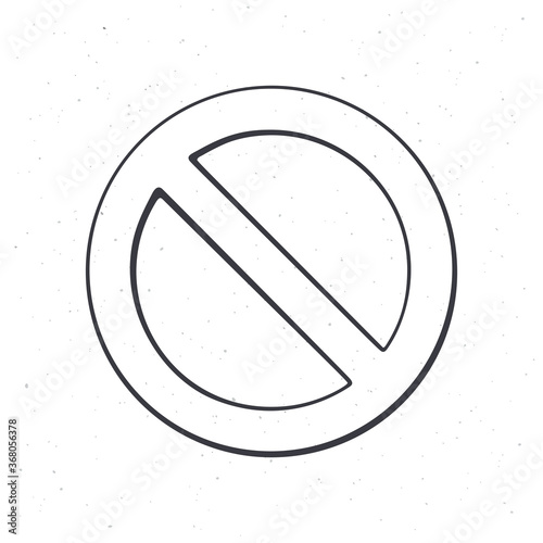 General prohibition sign. Outline. Vector illustration. Circle with diagonal line through it. International no symbol. Hand drawn sketch. Isolated white background