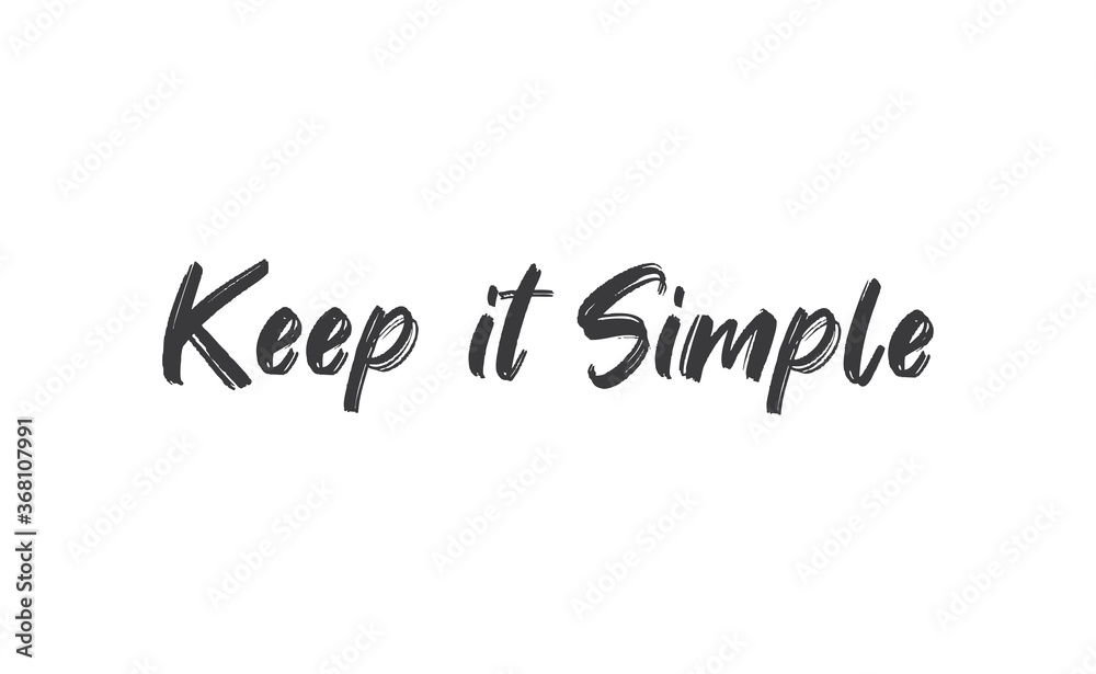 Keep it simple lettering. Calligraphy style inspirational quote. Graphic design typography element.