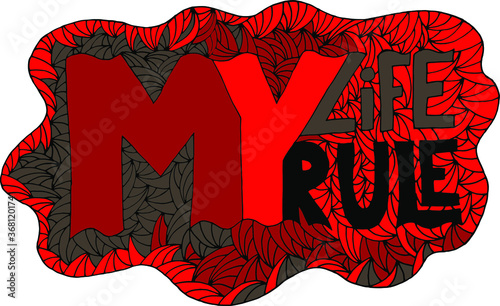 my life, my rule. hand drawn lettering illustration for printing on t-shirts, bags, posters
