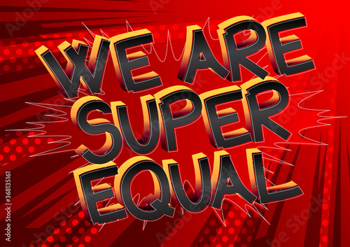 We Are Super Equal text. Comic book style cartoon words on abstract comics background.
