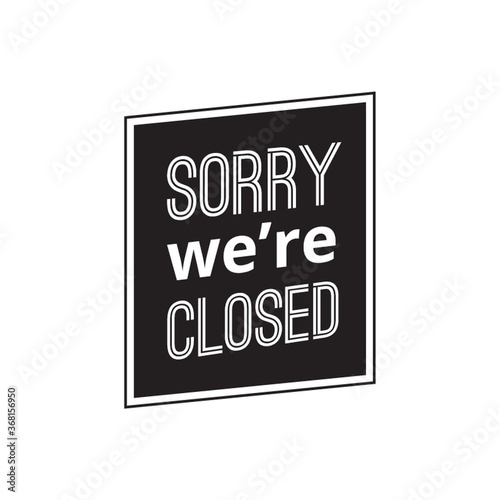 sorry we are closed label