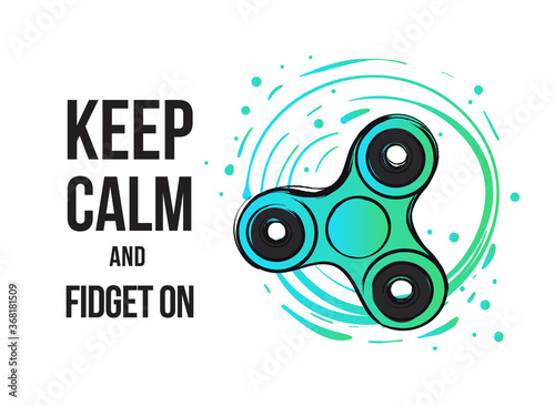 Circle spinner and keep calm and fidjet on. Fidget spinner hand drawn fashion illustration