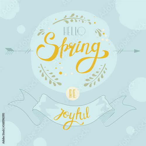 Cute spring lettering. Vector file. Hello spring be joyful. Nice spring banner in soft colors.

