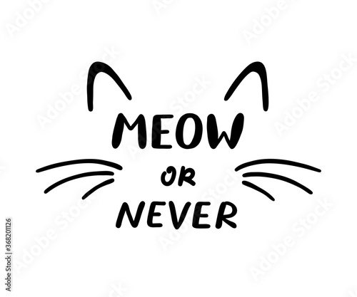 Meow or Never phrase and cat ears and whiskers. Cute cat poster with lettering. Vector illustration on white background