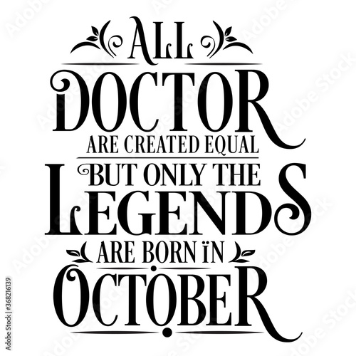 All Doctor are equal but legends are born in Ocetober   Birthday Vector