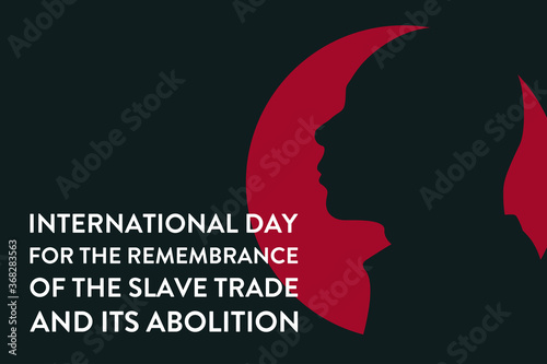 International Day for the Remembrance of the Slave Trade and its Abolition. August 23. Template for background, banner, card, poster with text inscription. Vector EPS10 illustration.
