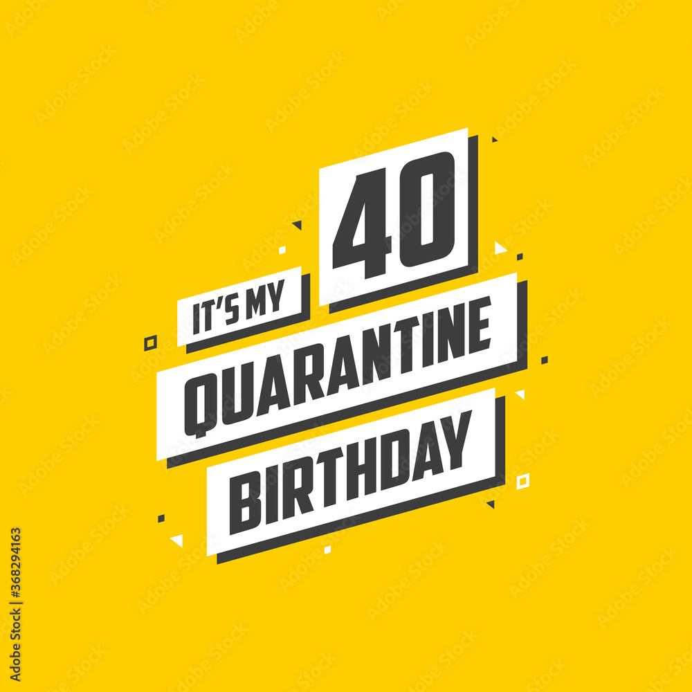 Obraz premium It's my 40 Quarantine birthday, 40 years birthday design. 40th birthday celebration on quarantine.