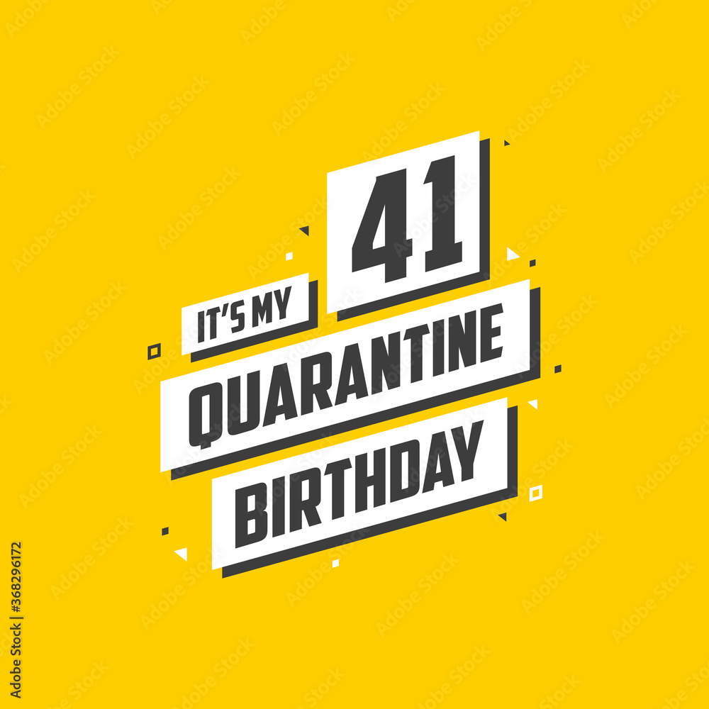 It's my 41 Quarantine birthday, 41 years birthday design. 41st birthday celebration on quarantine. It's my 41 Quarantine birthday, 41 years birthday design. 41st birthday celebration on quarantine.