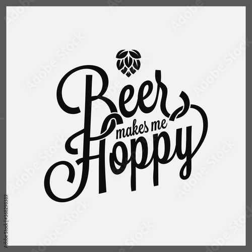 Beer makes me hoppy lettering on white background