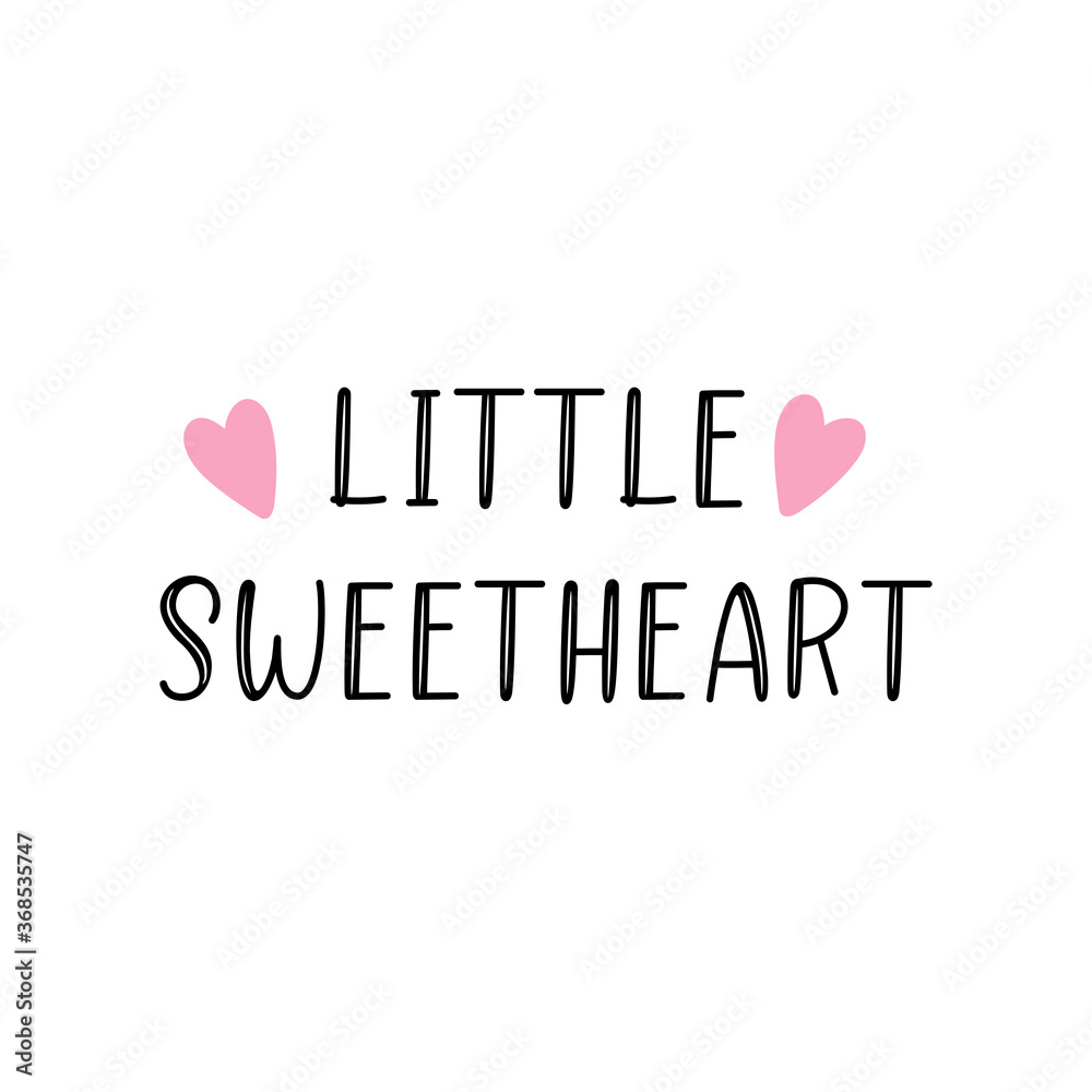 Hand sketched LITTLE SWEETHEART quote. Lettering for poster, label, sticker, flyer,  card, advertisement, gift