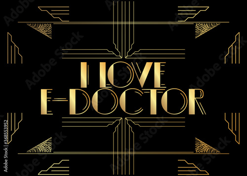 Art Deco Retro I Love E-Doctor text. Decorative greeting card, sign with vintage letters.