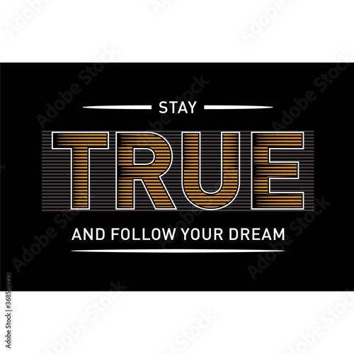 Vector - Stay True - slogan for t-shirt  style. Vector illustration.