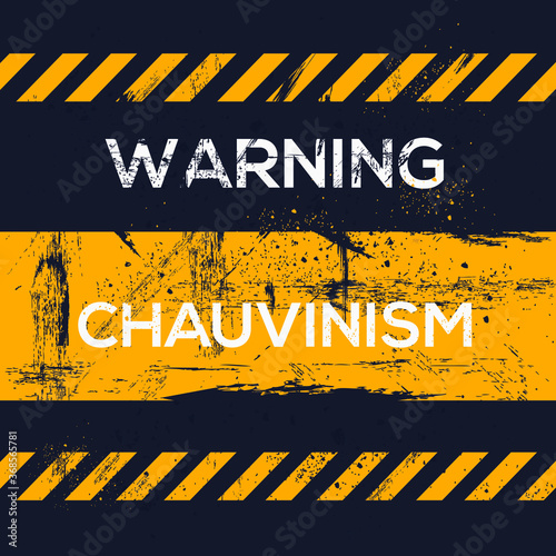 Warning sign chauvinismmean exaggerated or aggressive patriotism, vector illustration.	