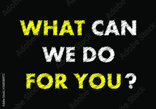 WHAT CAN WE DO FOR YOU?  writing text on black chalkboard. vector illustration