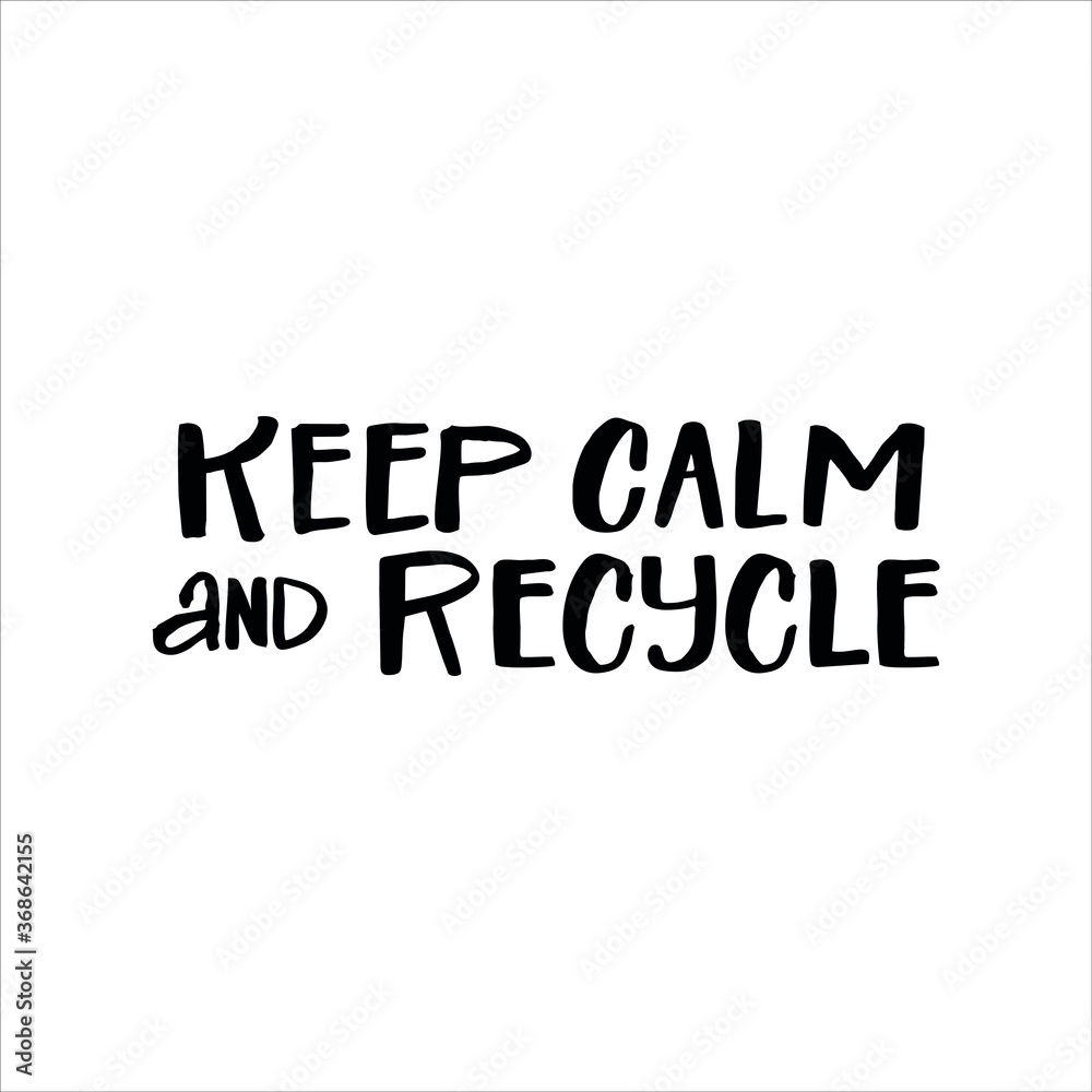 Lettering slogan KEEP CALM AND RECYCLE.Motivational quote for choosing eco friendly lifestyle.