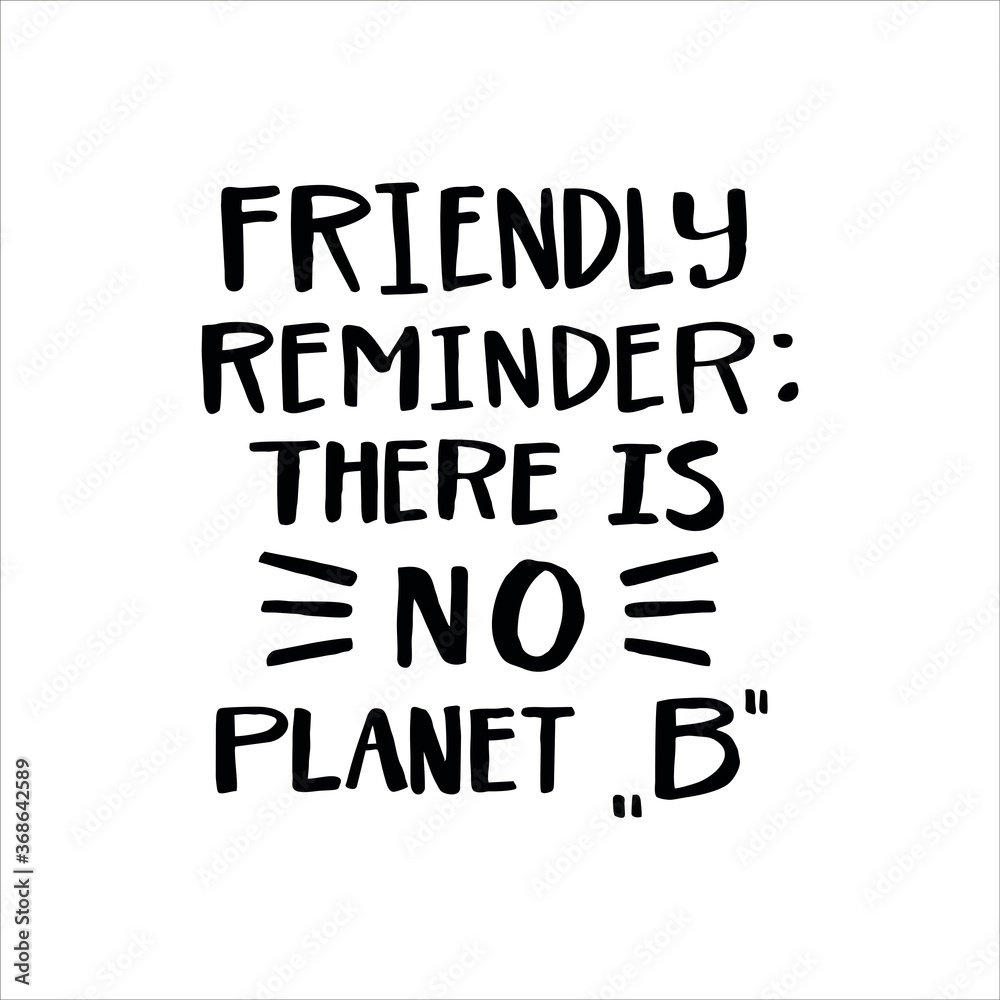 Lettering slogan FRIENDLY REMEMBER: THERE IS NO PLANET Lettering slogan FRIENDLY REMEMBER: THERE IS NO PLANET
