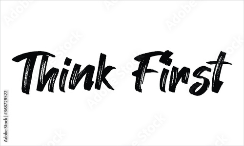 Think First Brush Hand drawn Typography Black text lettering and phrase isolated on the White background