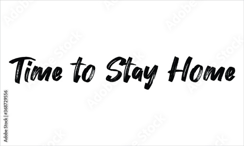 Time to Stay Home Brush Hand drawn Typography Black text lettering and phrase isolated on the White background