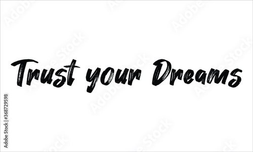 Trust your Dreams Brush Hand drawn Typography Black text lettering and phrase isolated on the White background