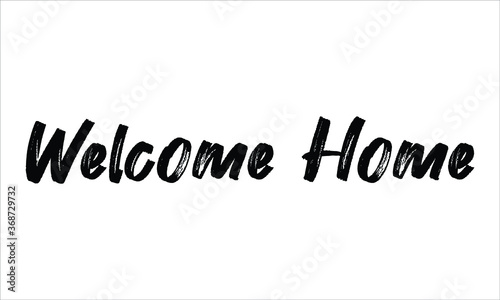 Welcome Home Brush Hand drawn Typography Black text lettering and phrase isolated on the White background