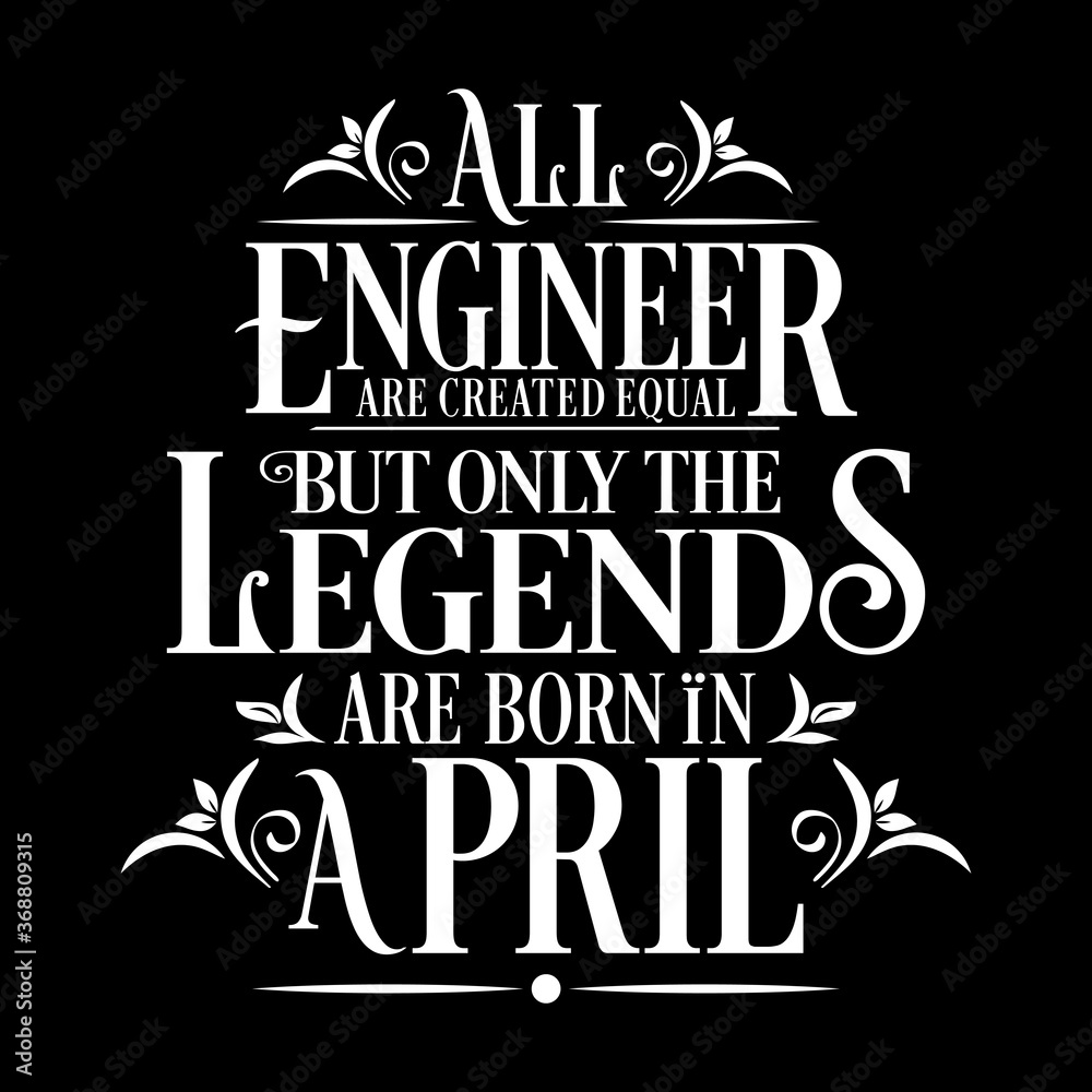 All Engineer are equal but legends are born in April: Birthday Vector All Engineer are equal but legends are born in April: Birthday Vector